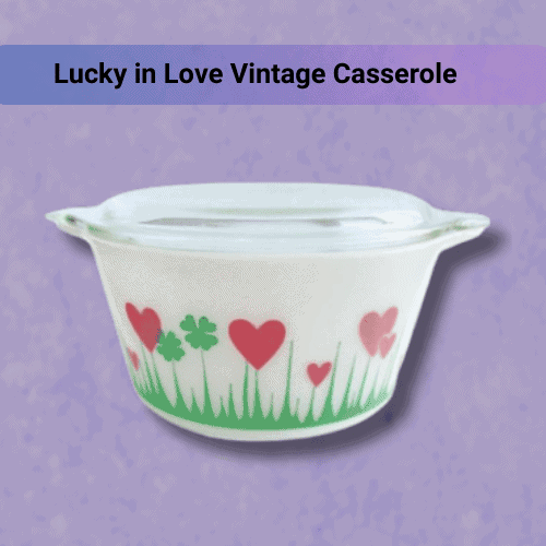 Lucky in Love Vintage Casserole