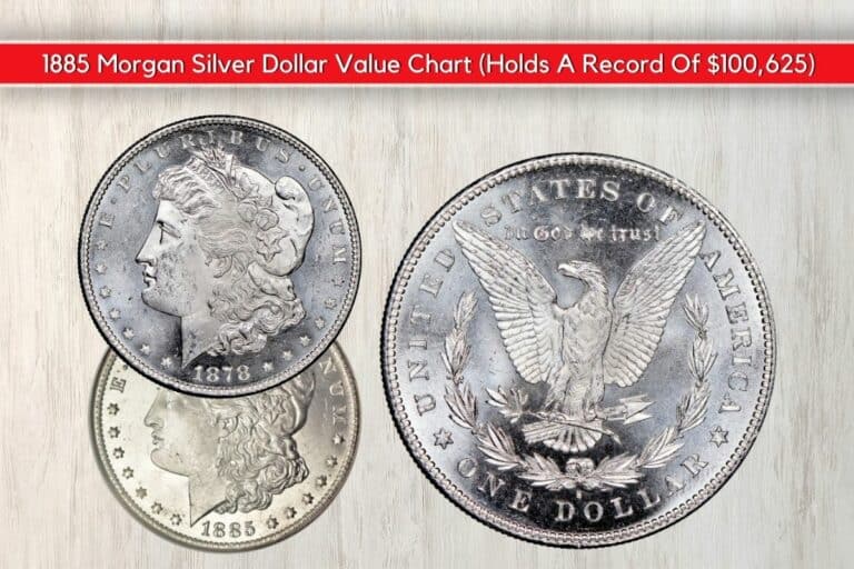 1885 Morgan Silver Dollar Value Chart (Holds A Record Of $100,625)