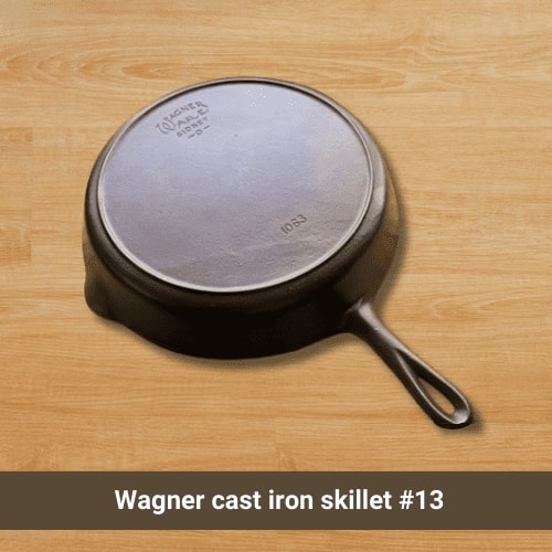 Wagner cast iron skillet #13