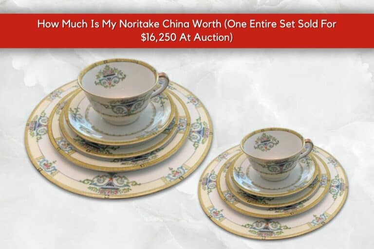 How Much Is My Noritake China Worth (One Entire Set Sold For $16,250 At Auction)