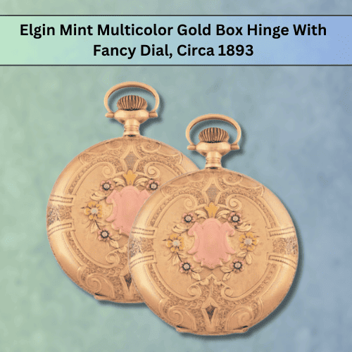 Elgin Mint Multicolor Gold Box Hinge With Fancy Dial circa 1893