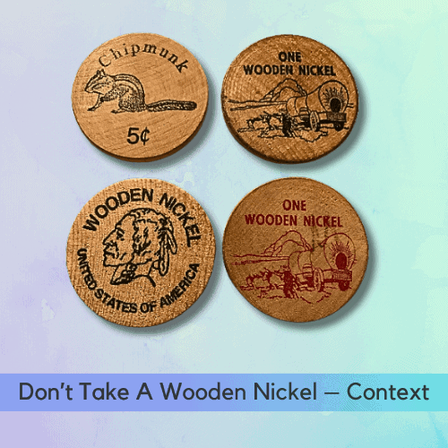 Wooden Nickels Value How Much Is A Wooden Nickel Worth - Don’t Take A Wooden Nickel – Context