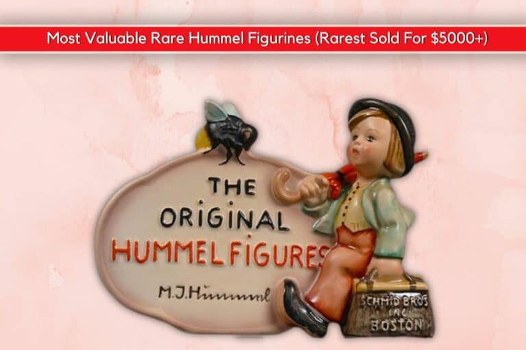 Most Valuable Rare Hummel Figurines (Rarest Sold For $5000+)