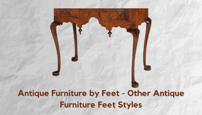 Antique Furniture by Feet - Other Antique Furniture Feet Styles