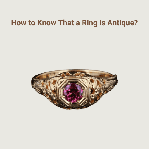 How to Know That a Ring is Antique